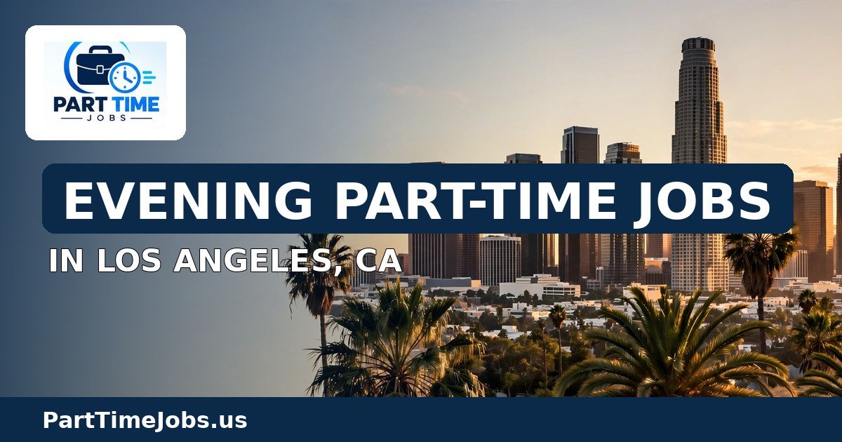 Evening Part-Time Jobs in Los Angeles, CA