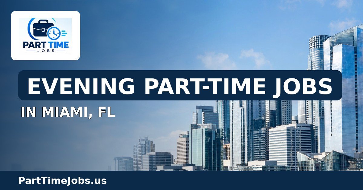 Evening Part-Time Jobs in Miami, FL