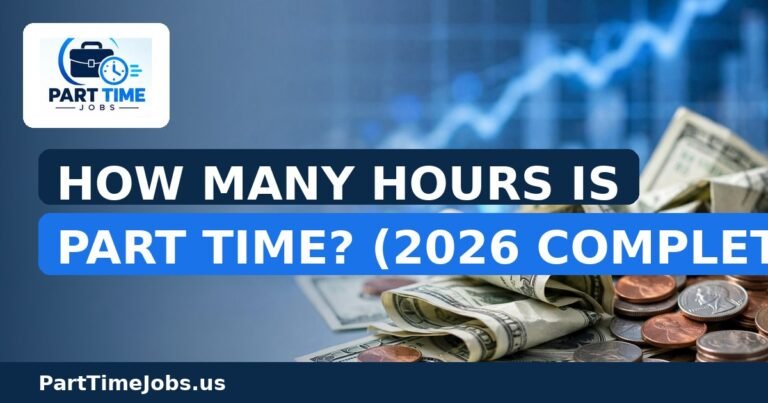 How Many Hours Is Part Time? (2026 Complete Guide)