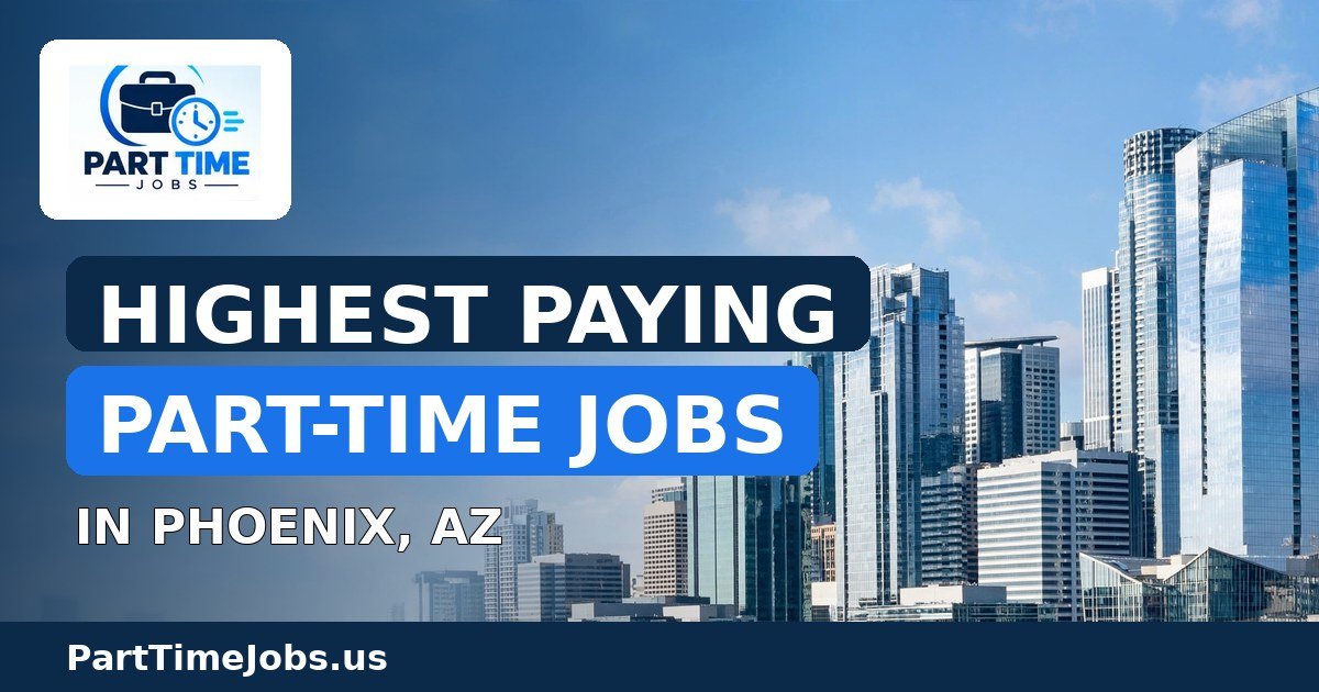Highest Paying Part-Time Jobs in Phoenix, AZ
