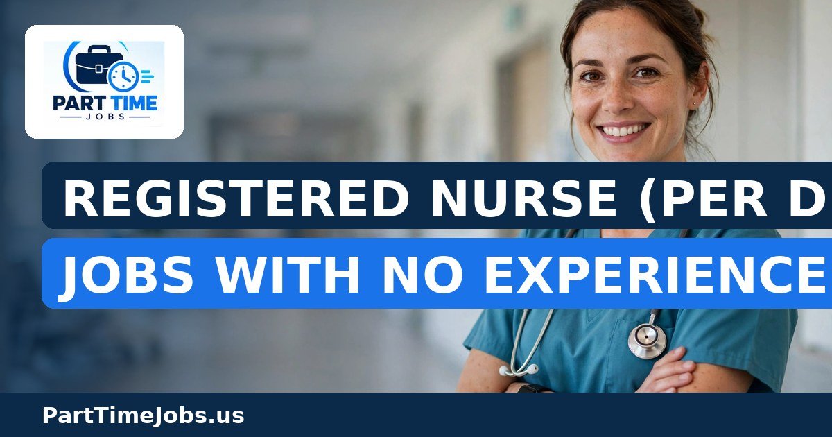 Registered Nurse (Per Diem) Jobs With No Experience (Part-Time)