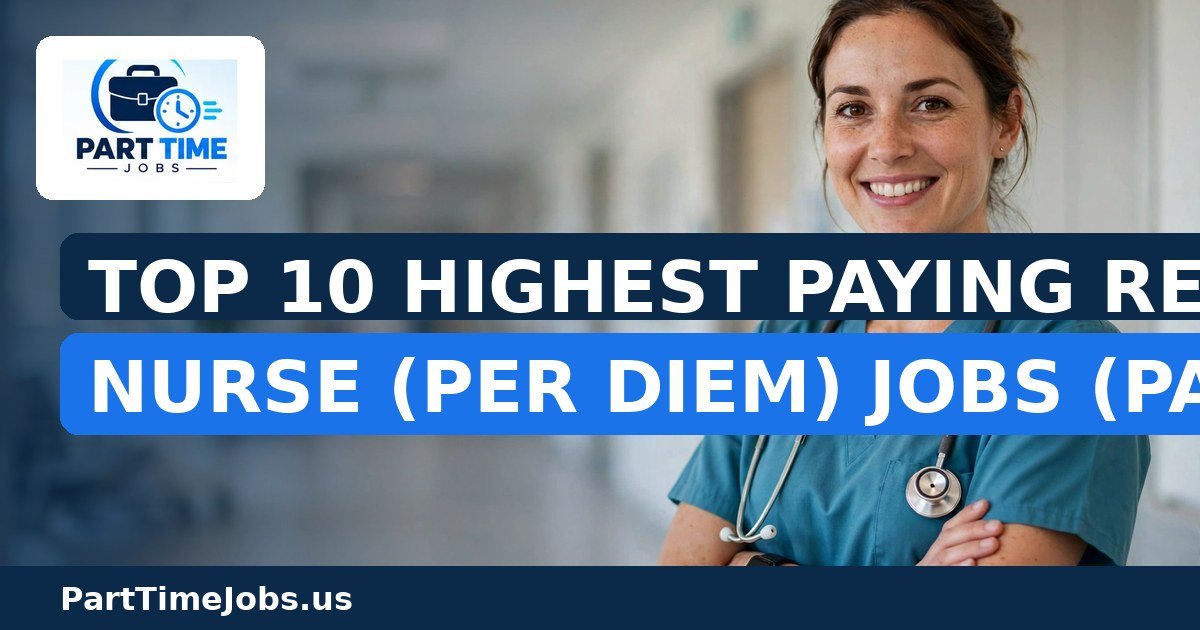 Top 10 Highest Paying Registered Nurse (Per Diem) Jobs (Part-Time)