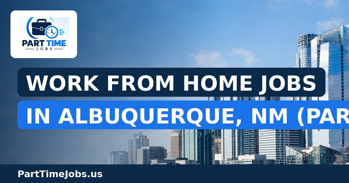 Work From Home Jobs in Albuquerque, NM (Part-Time)