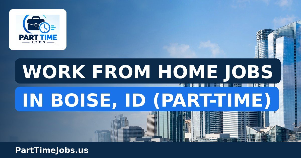 Work From Home Jobs in Boise, ID (Part-Time)
