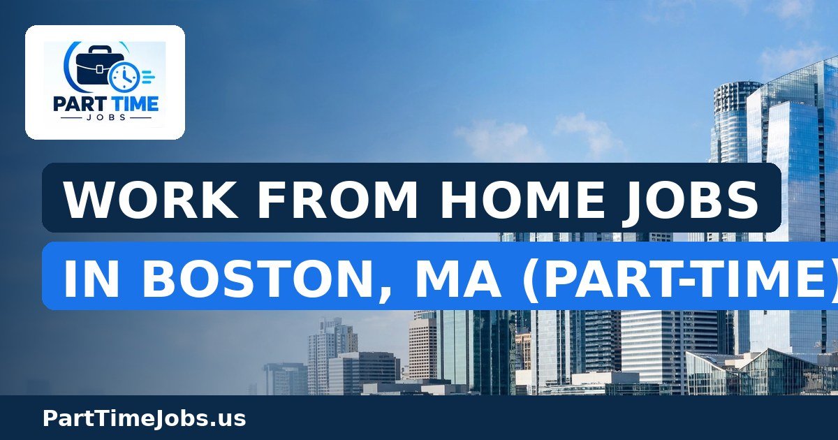 Work From Home Jobs in Boston, MA (Part-Time)