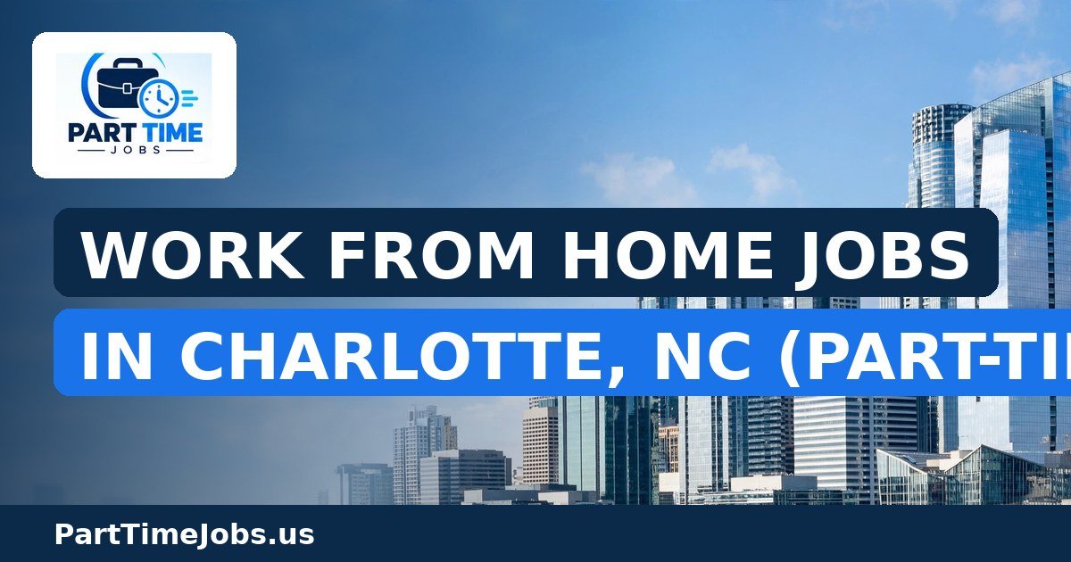 Work From Home Jobs in Charlotte, NC (Part-Time)