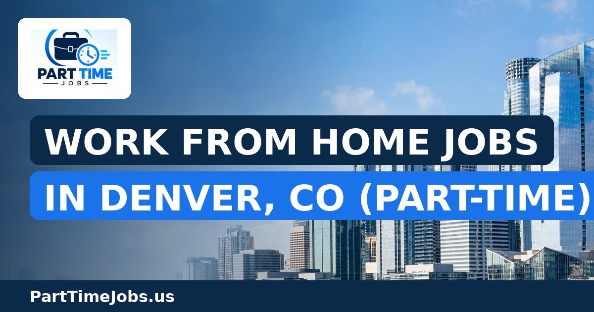 Work From Home Jobs in Denver, CO (Part-Time)