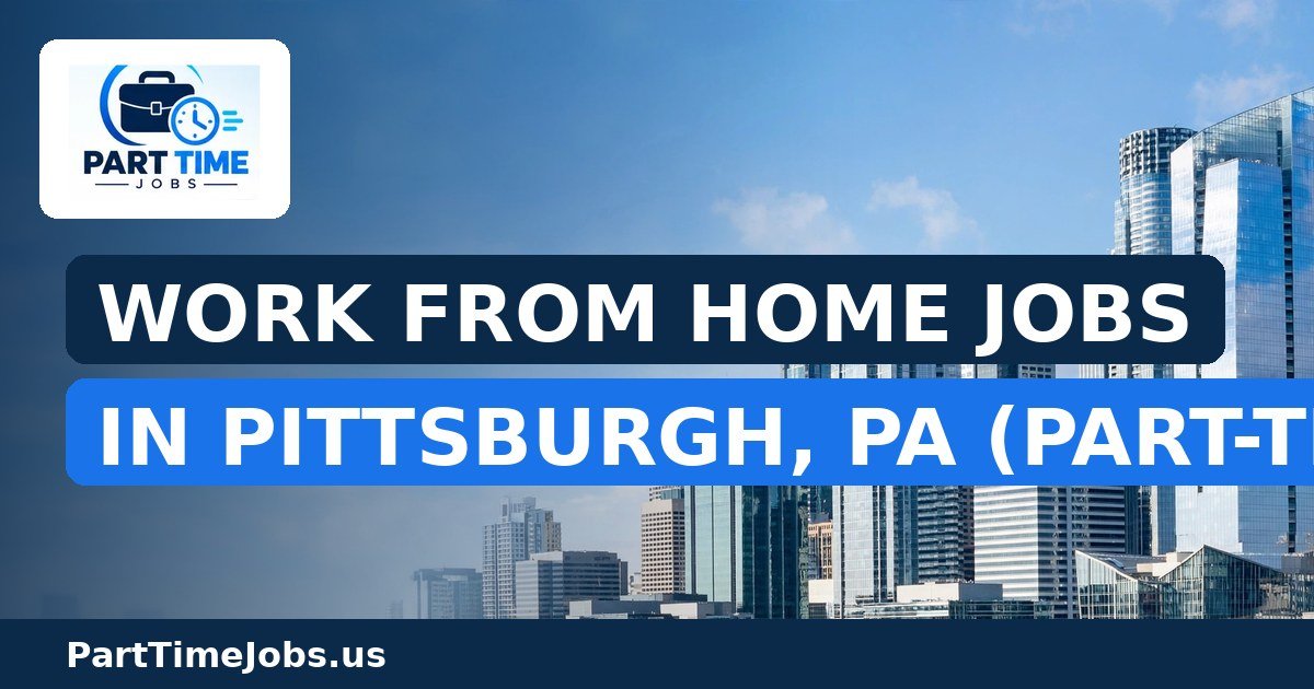 Work From Home Jobs in Pittsburgh, PA (Part-Time)