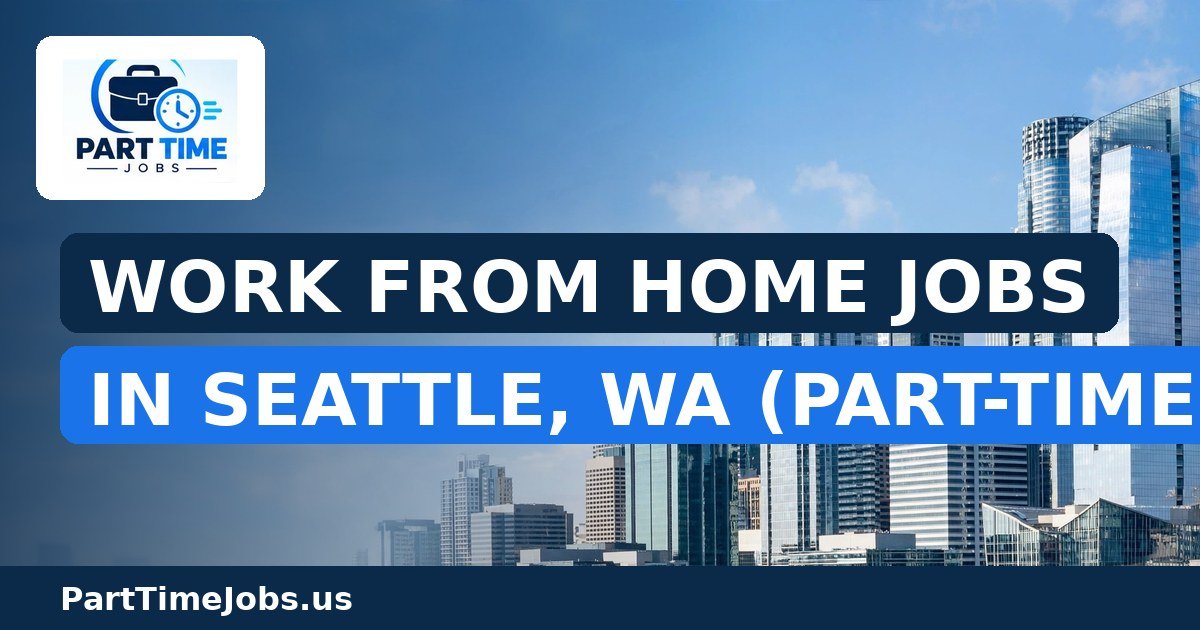 Work From Home Jobs in Seattle, WA (Part-Time)