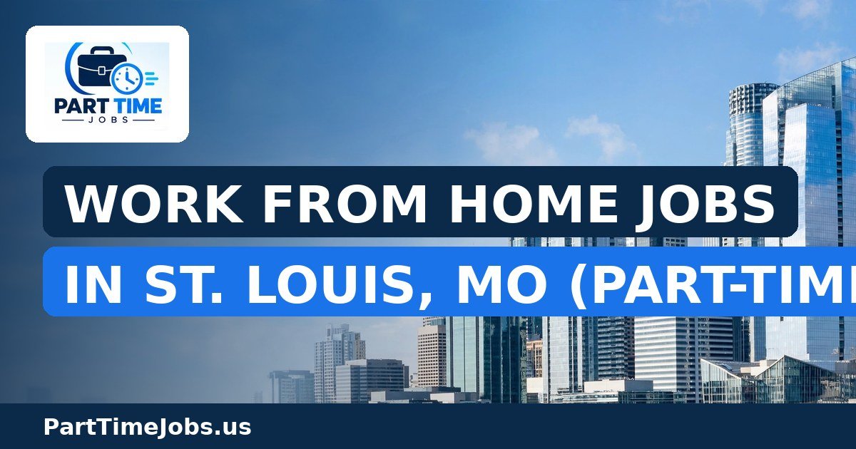 Work From Home Jobs in St. Louis, MO (Part-Time)